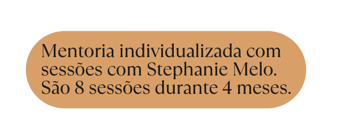 Mentoria individualizada com sessões com Stephanie Melo São 8 sessões durante 4 meses